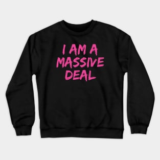 I Am a Massive Deal Crewneck Sweatshirt